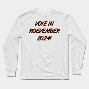 Vote in Roevember 2024! (November) Long Sleeve T-Shirt